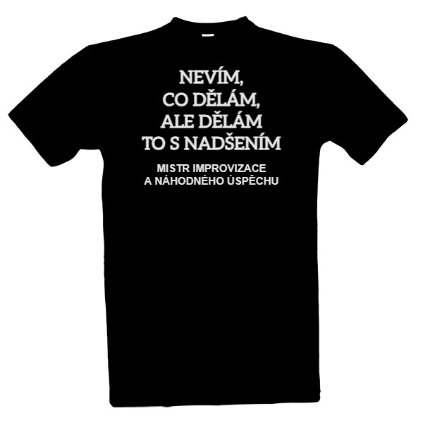 Tričko s potiskem Nevím, co dělám, ale dělám to s nadšením.